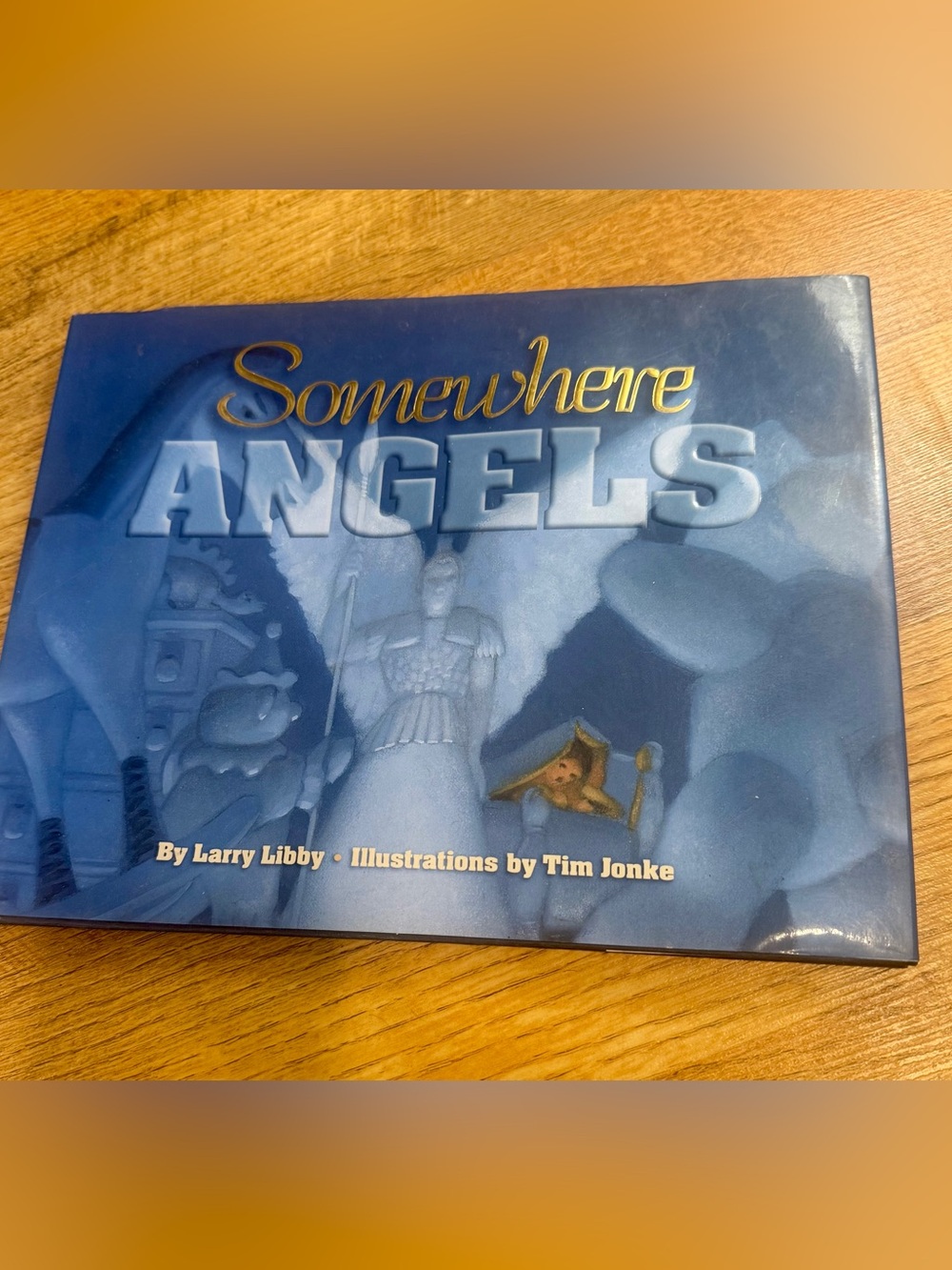Somewhere Angels by Larry Libby, Illustrations by Tim Jonke Children’s Book
